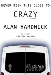 Book cover - Never Been This Close to Crazy, by Alan Hardwick